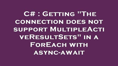 Connection does not support MultipleActiveResultSets .